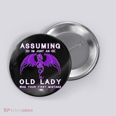 Assuming I'm Just An Old Lady Was Your First Mistake Button