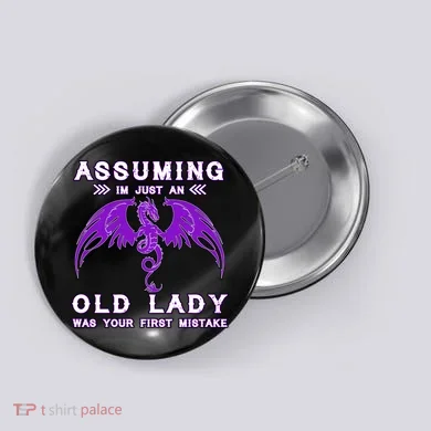 Assuming I'm Just An Old Lady Was Your First Mistake Button