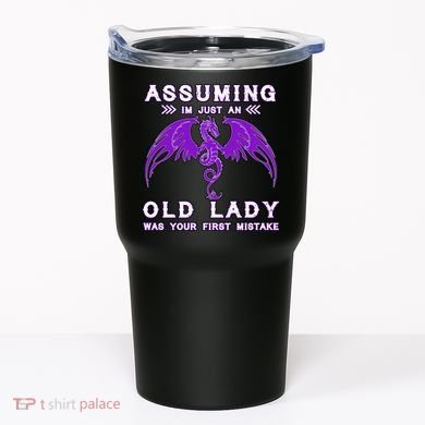 Assuming I'm Just An Old Lady Was Your First Mistake Tumbler