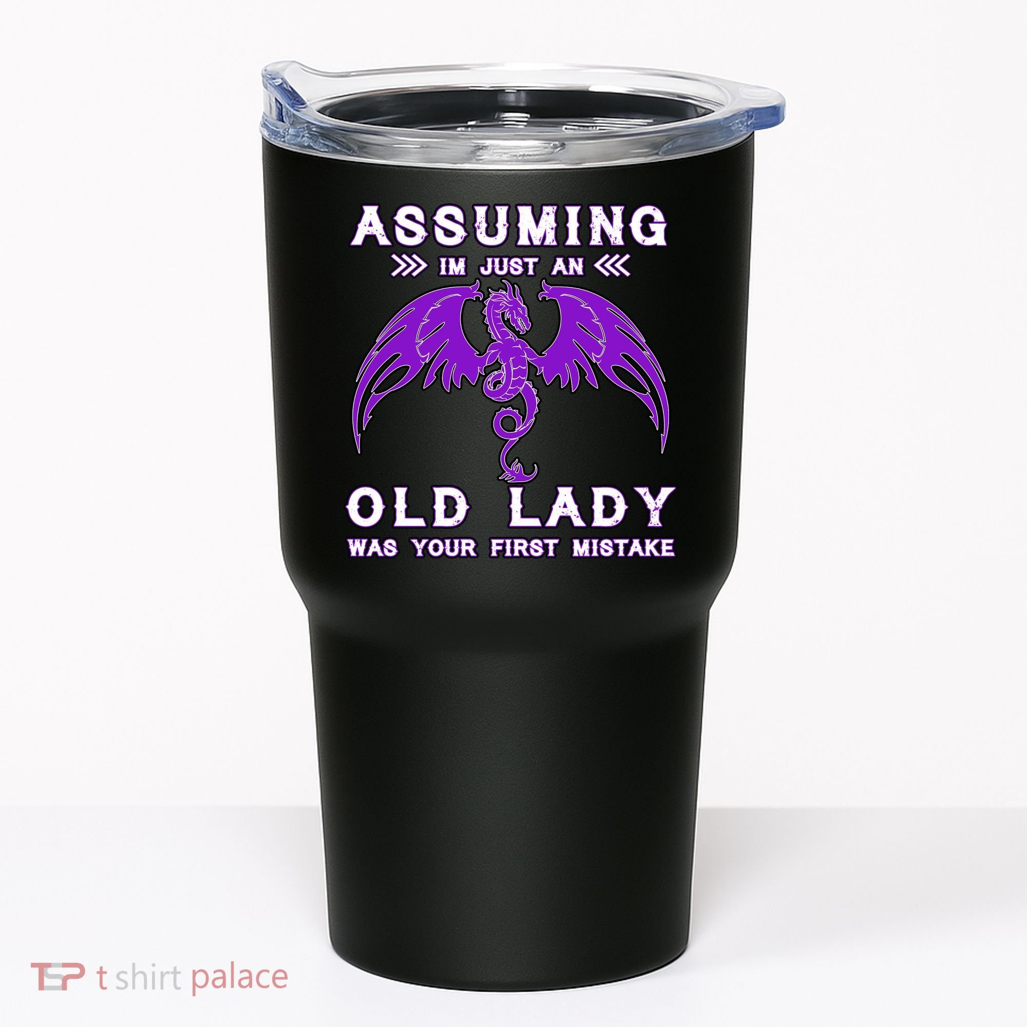 Assuming I'm Just An Old Lady Was Your First Mistake Tumbler