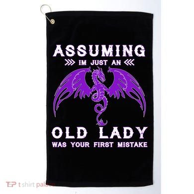 Assuming I'm Just An Old Lady Was Your First Mistake Golf Towel