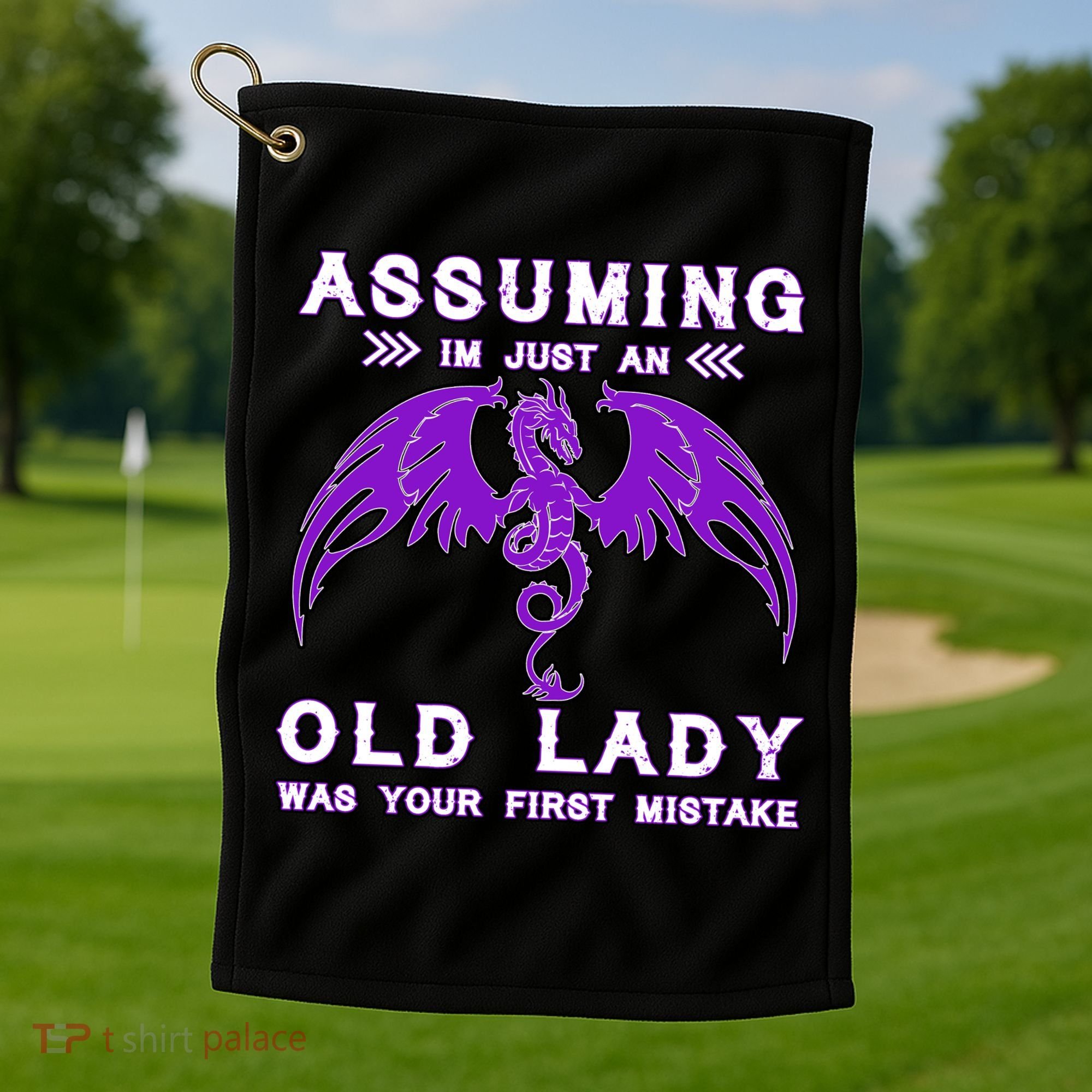 Assuming I'm Just An Old Lady Was Your First Mistake Golf Towel