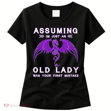 Assuming I'm Just An Old Lady Was Your First Mistake Women's T-Shirt