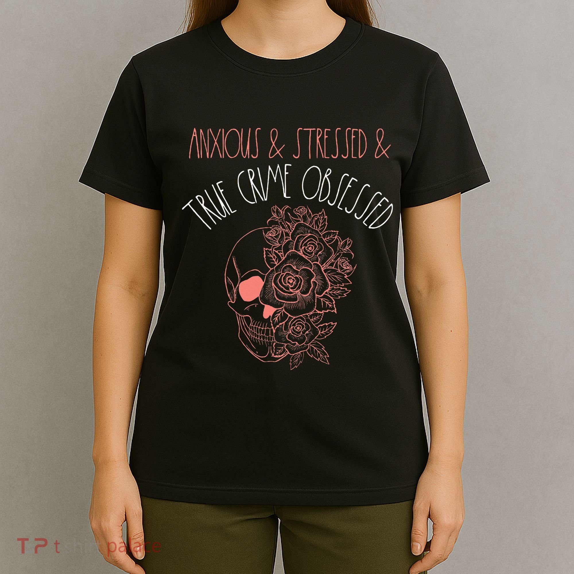 Anxious Stressed True Crime Obsessed Murder Shows Podcast T-Shirt