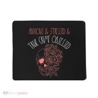 Anxious Stressed True Crime Obsessed Murder Shows Podcast Mousepad thumb 0