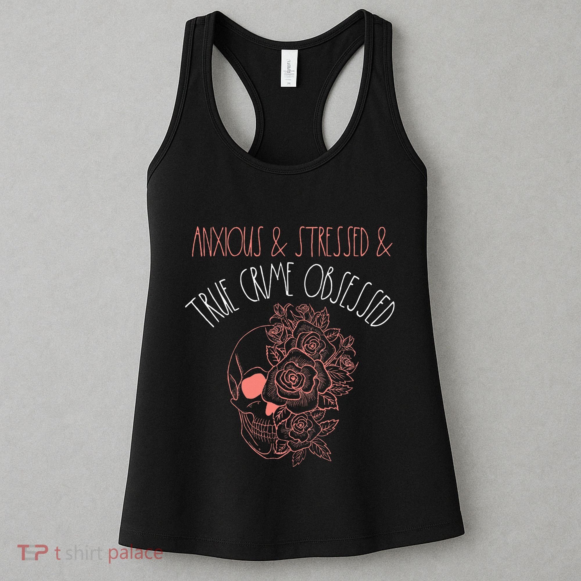 Anxious Stressed True Crime Obsessed Murder Shows Podcast Women's Tank Top