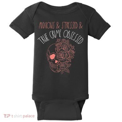 Anxious Stressed True Crime Obsessed Murder Shows Podcast Baby Bodysuit