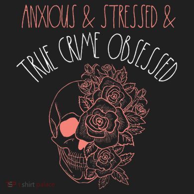 Anxious Stressed True Crime Obsessed Murder Shows Podcast Hat