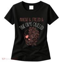 Anxious Stressed True Crime Obsessed Murder Shows Podcast Women's T-Shirt thumb 0