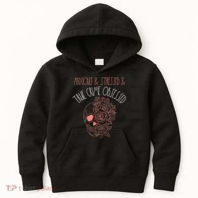 Anxious Stressed True Crime Obsessed Murder Shows Podcast Kids Hoodie