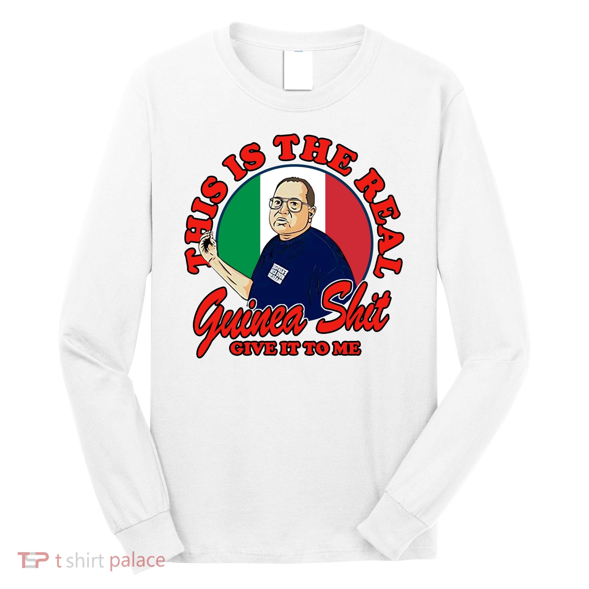 Al Santillo This Is The Real Guinea Shit Give It To Me Long Sleeve Shirt