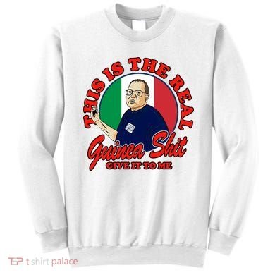 Al Santillo This Is The Real Guinea Shit Give It To Me Sweatshirt