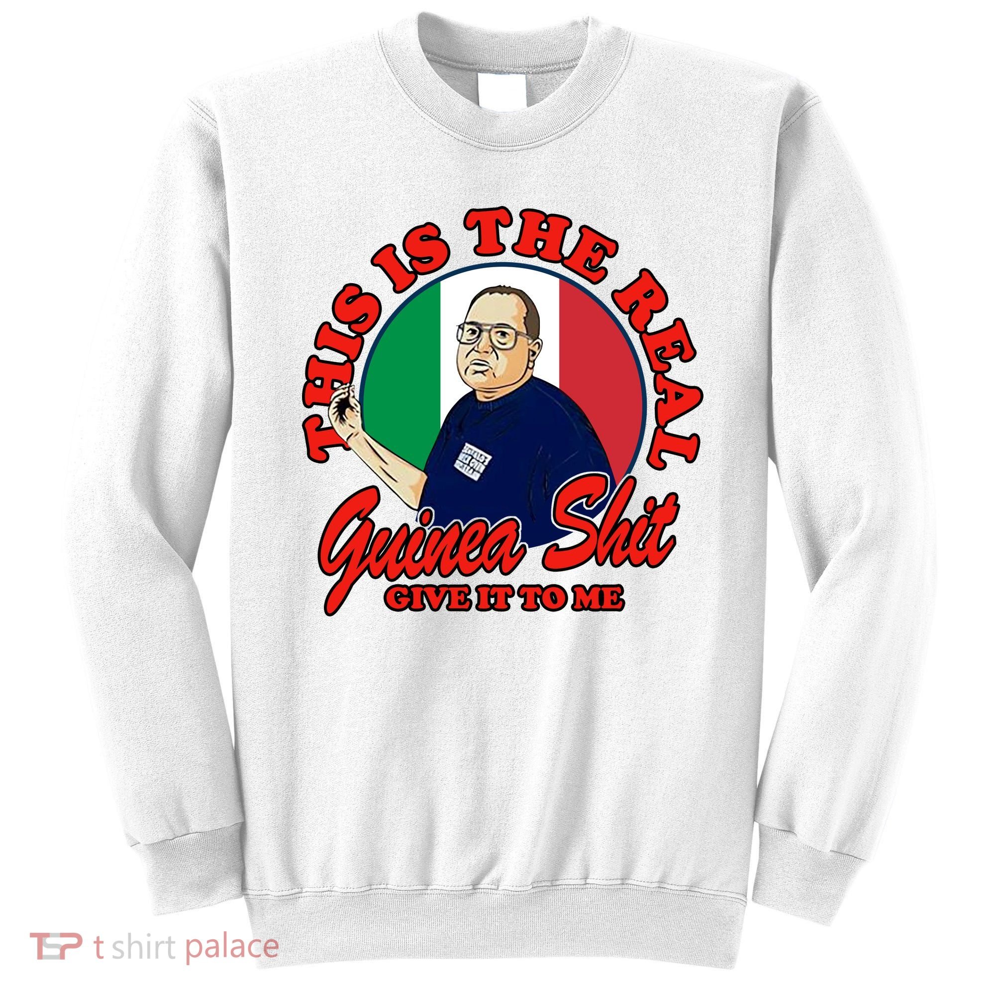 Al Santillo This Is The Real Guinea Shit Give It To Me Sweatshirt