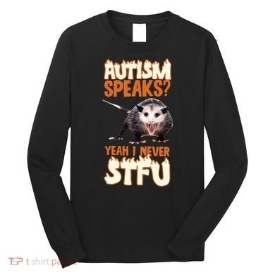 Autism Speaks Yeah I Never Stfu Long Sleeve Shirt