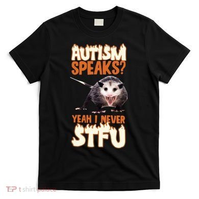 Autism Speaks Yeah I Never Stfu T-Shirt