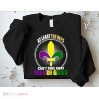 At Least The Refs Can't Take Away Mardi Gras Sweatshirt thumb 2