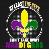 At Least The Refs Can't Take Away Mardi Gras Sweatshirt thumb 3