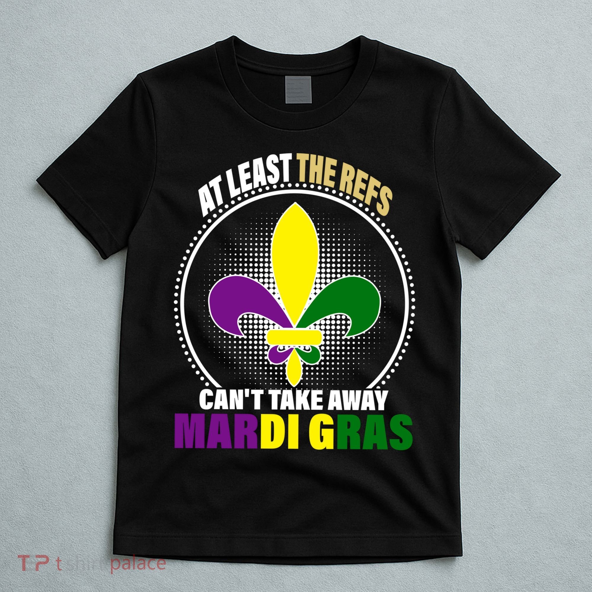 At Least The Refs Can't Take Away Mardi Gras T-Shirt