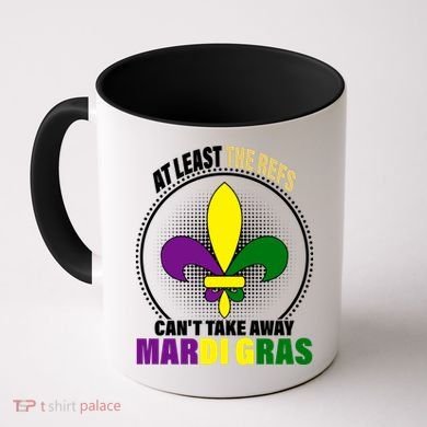 At Least The Refs Can't Take Away Mardi Gras Coffee Mug