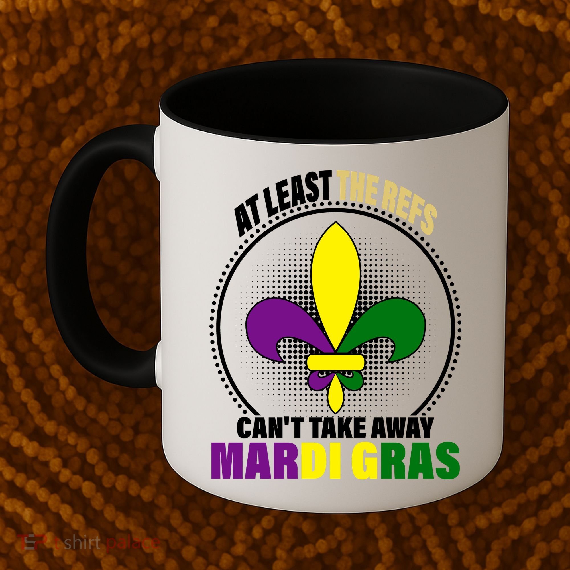 At Least The Refs Can't Take Away Mardi Gras Coffee Mug