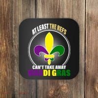 At Least The Refs Can't Take Away Mardi Gras Coaster thumb 0