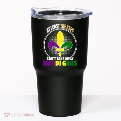 At Least The Refs Can't Take Away Mardi Gras Tumbler