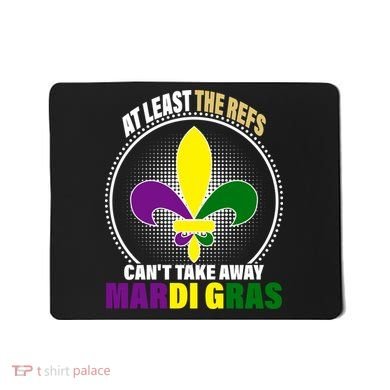 At Least The Refs Can't Take Away Mardi Gras Mousepad
