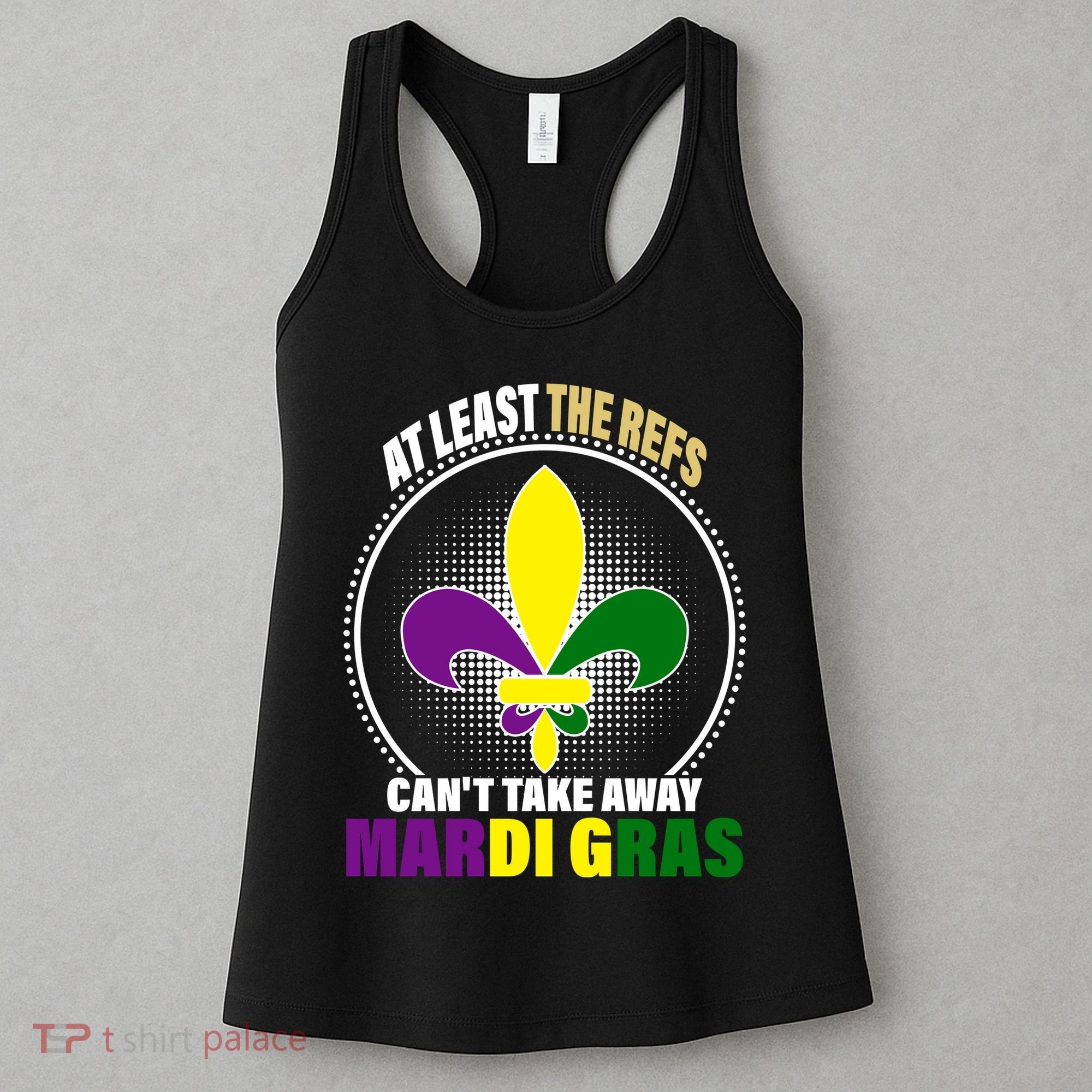 At Least The Refs Can't Take Away Mardi Gras Women's Tank Top