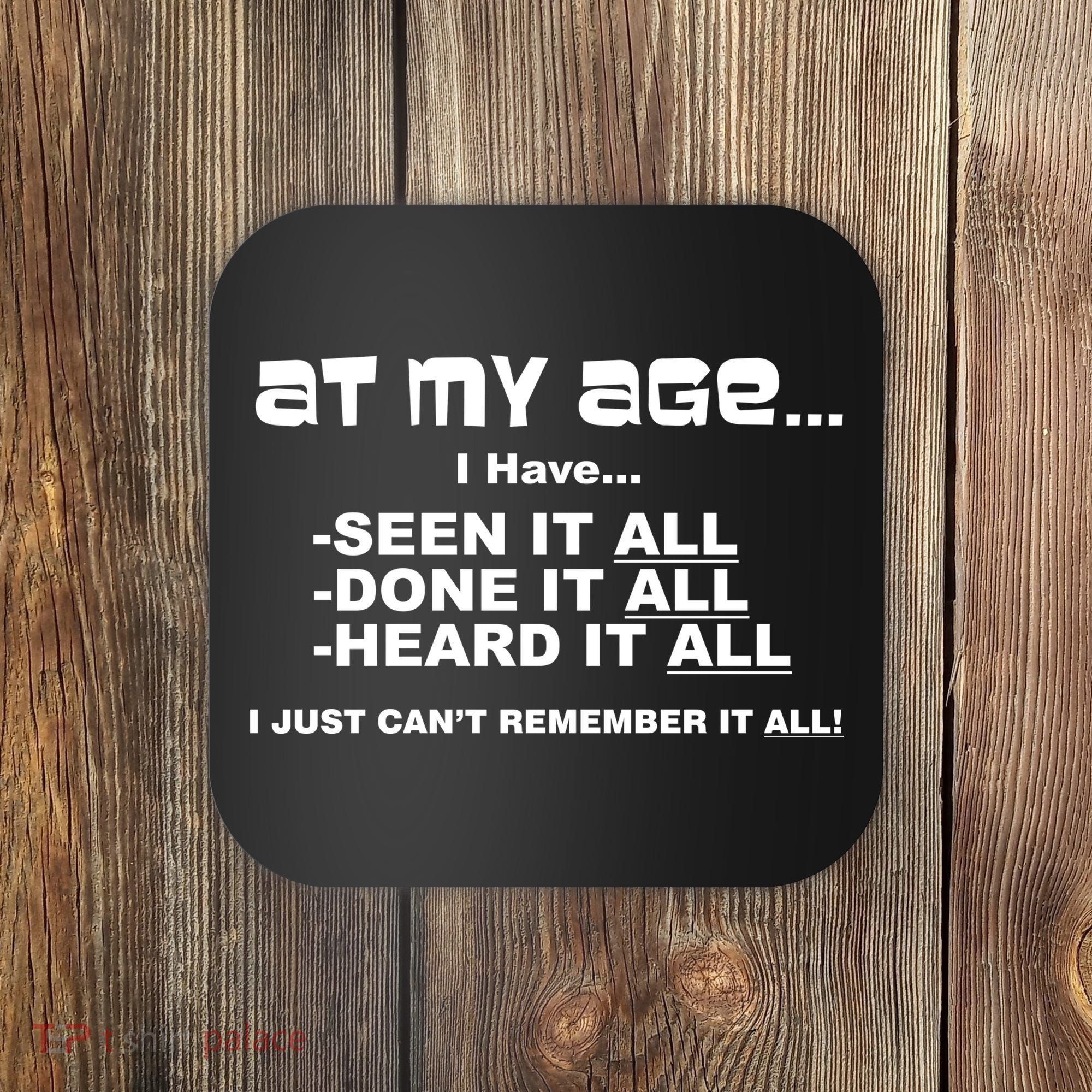 At My Age I Have Seen It All Coaster