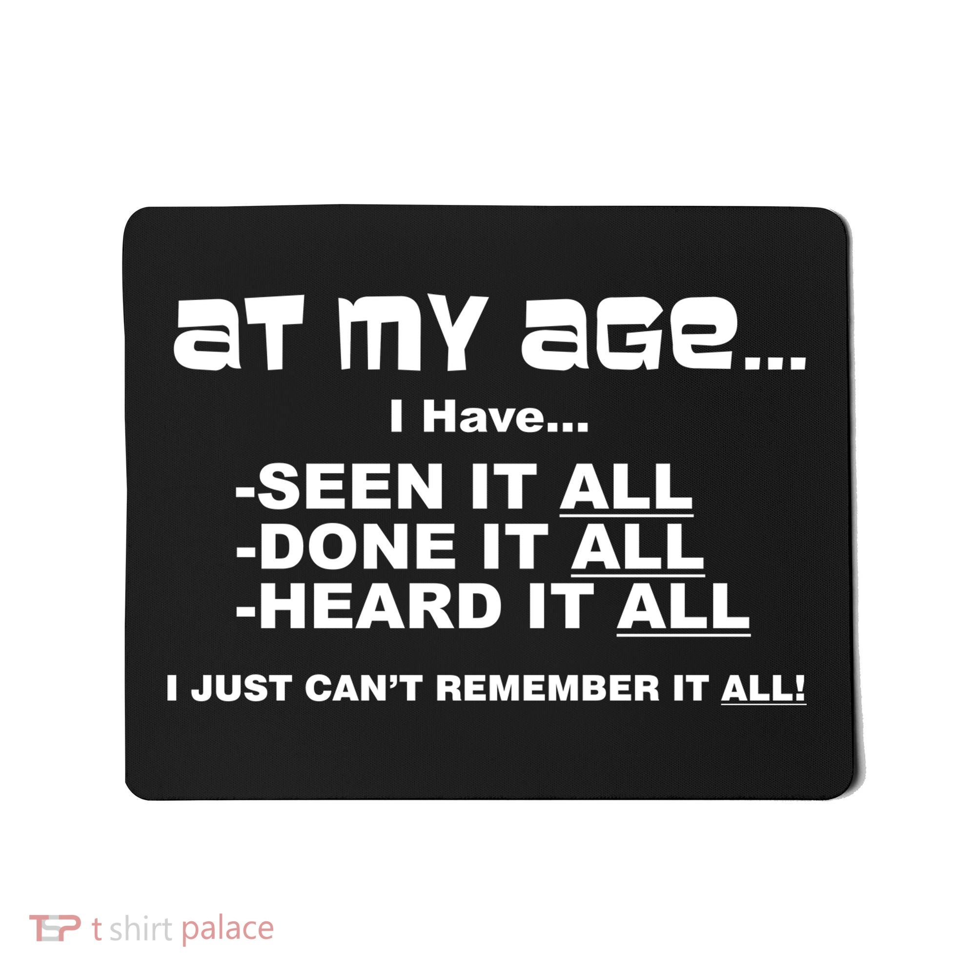 At My Age I Have Seen It All Mousepad