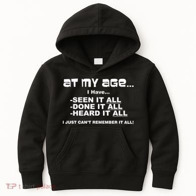At My Age I Have Seen It All Kids Hoodie