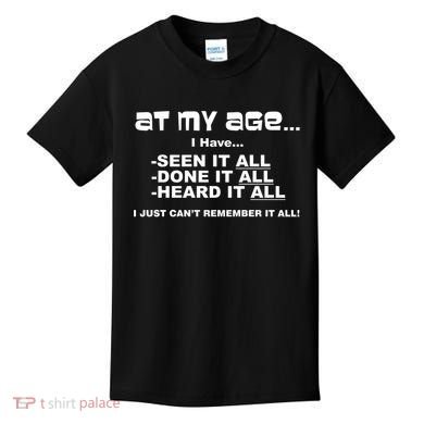 At My Age I Have Seen It All Kids T-Shirt