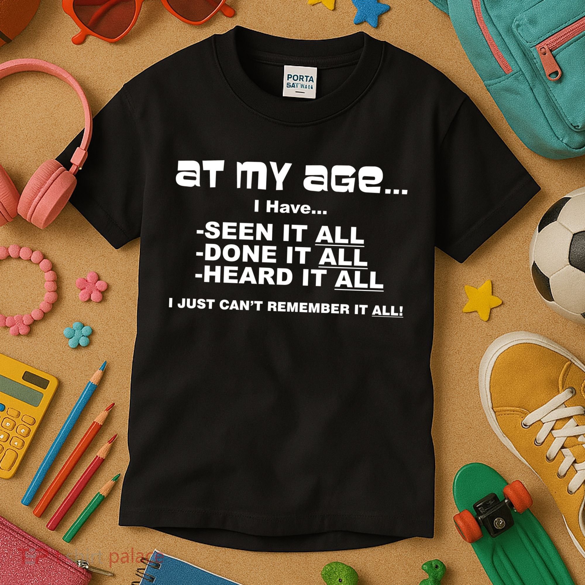 At My Age I Have Seen It All Kids T-Shirt