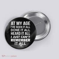 At My Age I Seen Done Heard Can't Remember It All Button thumb 0