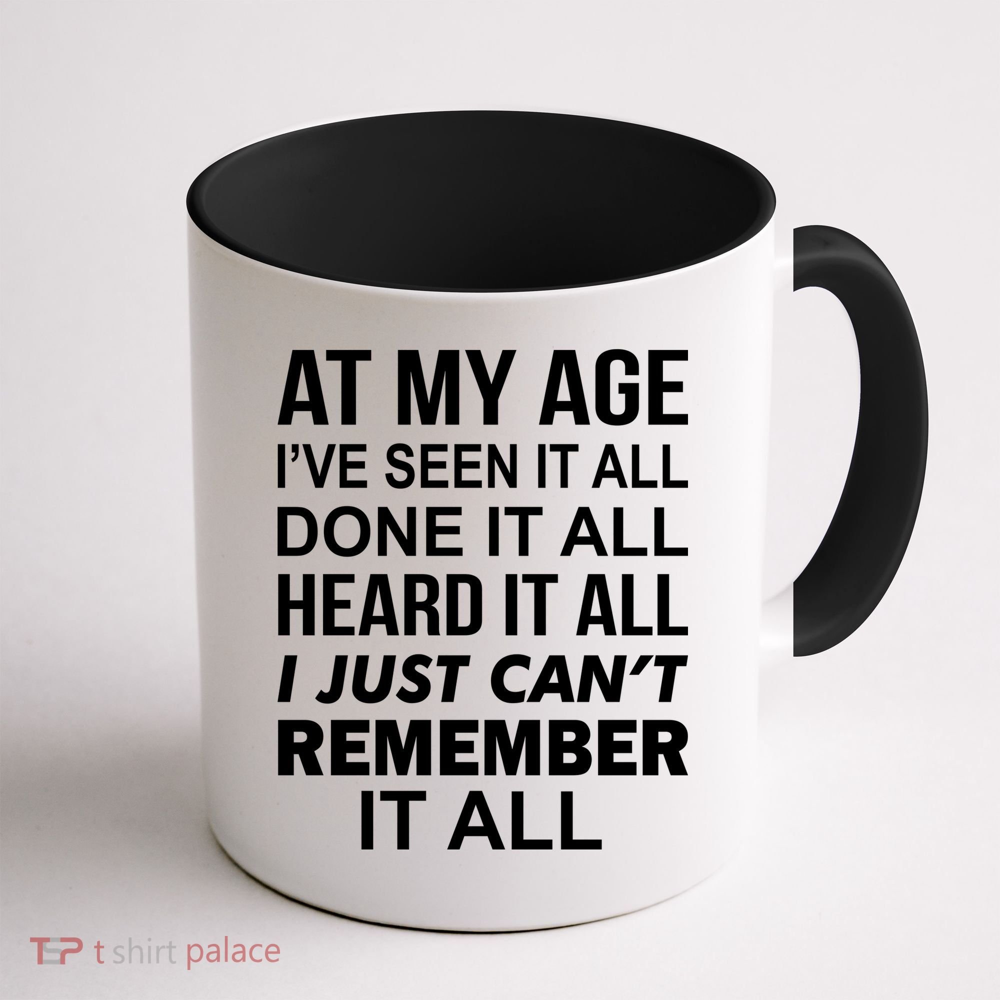 At My Age I Seen Done Heard Can't Remember It All Coffee Mug