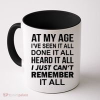 At My Age I Seen Done Heard Can't Remember It All Coffee Mug thumb 0