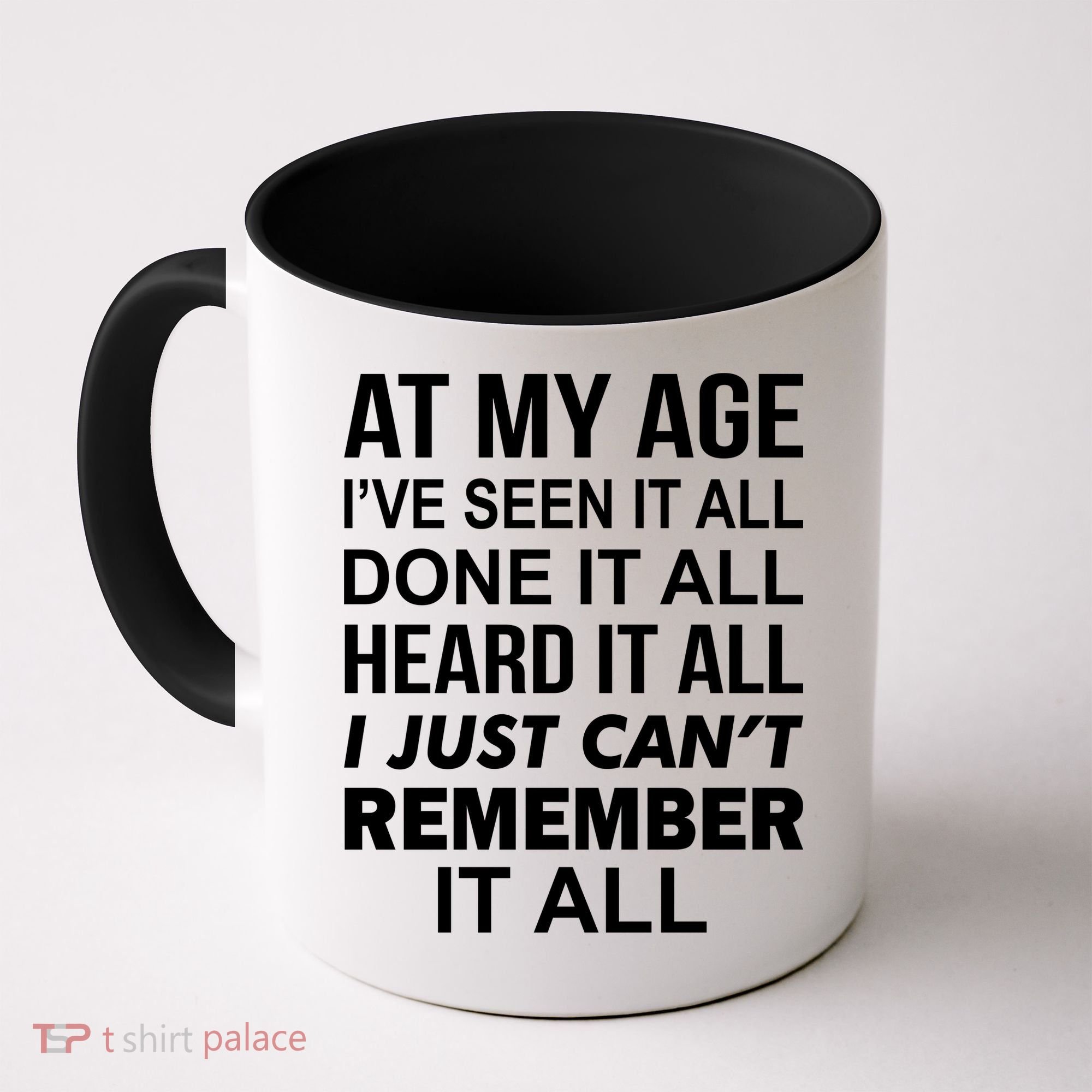 At My Age I Seen Done Heard Can't Remember It All Coffee Mug