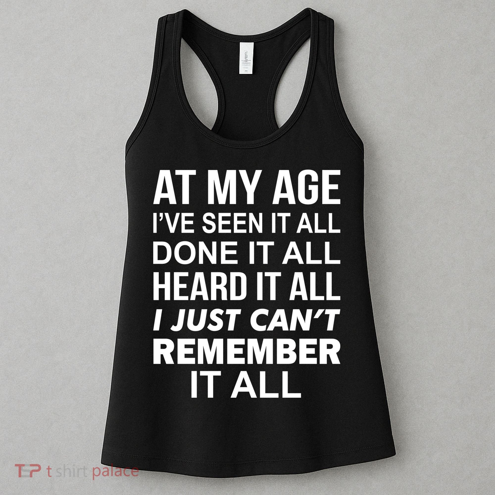 At My Age I Seen Done Heard Can't Remember It All Women's Tank Top