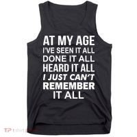 At My Age I Seen Done Heard Can't Remember It All Tank Top thumb 0
