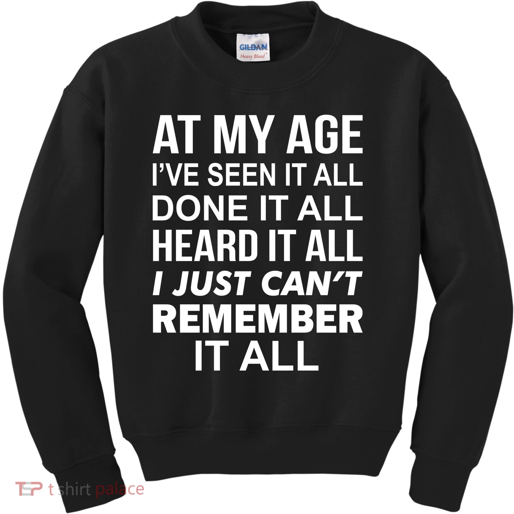 At My Age I Seen Done Heard Can't Remember It All Kids Sweatshirt