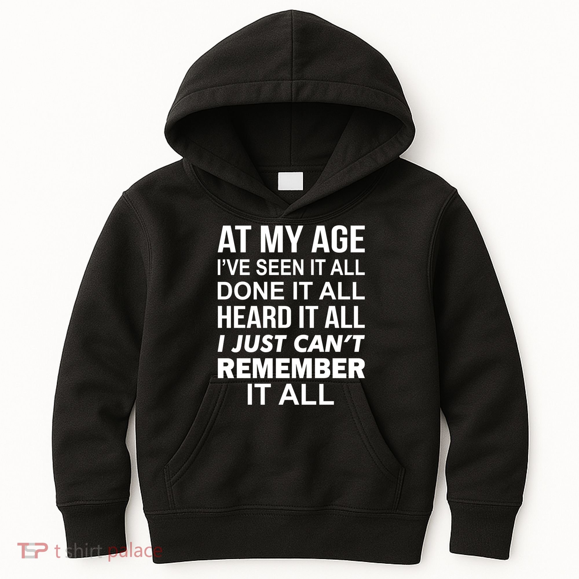At My Age I Seen Done Heard Can't Remember It All Kids Hoodie