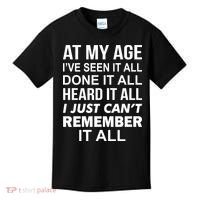 At My Age I Seen Done Heard Can't Remember It All Kids T-Shirt thumb 0