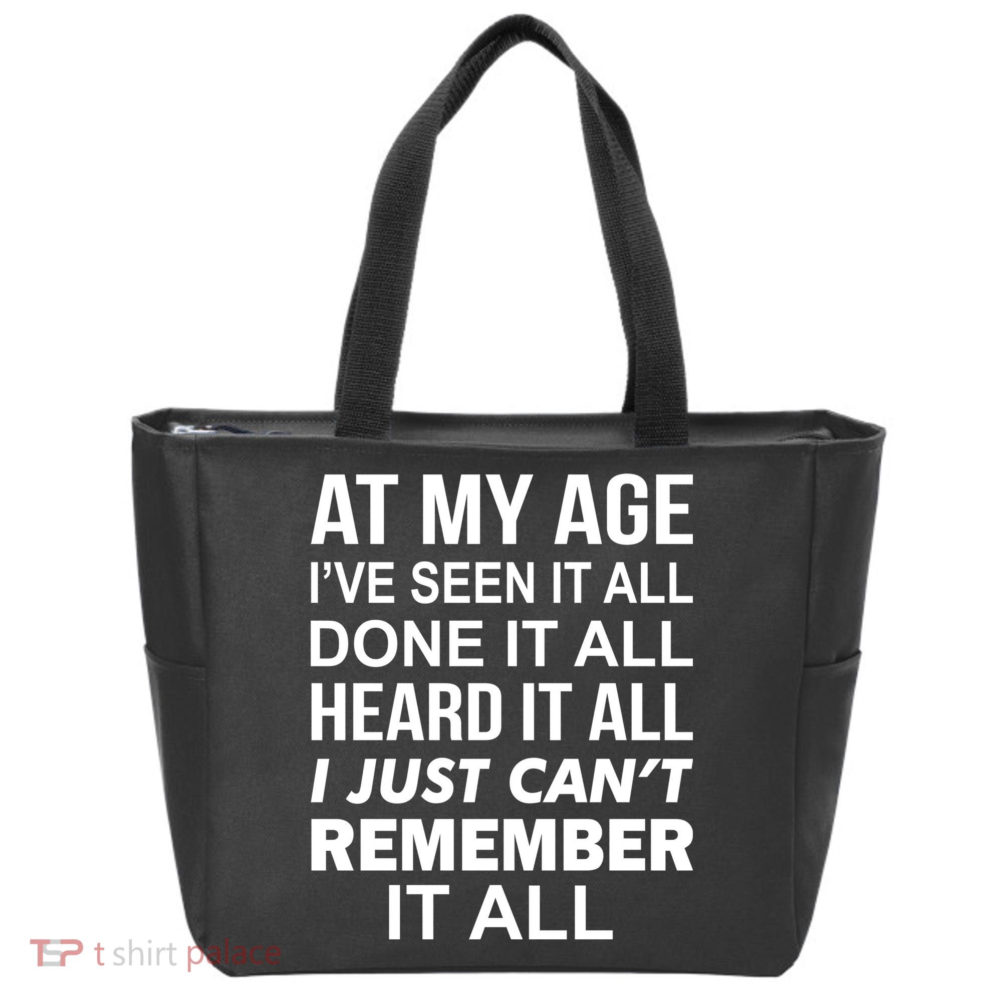 At My Age I Seen Done Heard Can't Remember It All Tote Bag