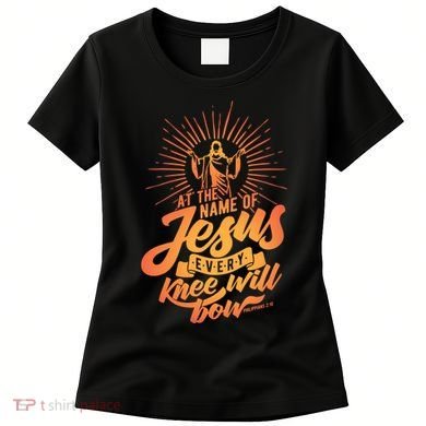 At The Name Of Jesus Every Knee Will Bow Women's T-Shirt