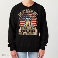 Anti Trump Are We Great Yet Cause I Just Feel Embarrassed Women's Sweatshirt thumb 0