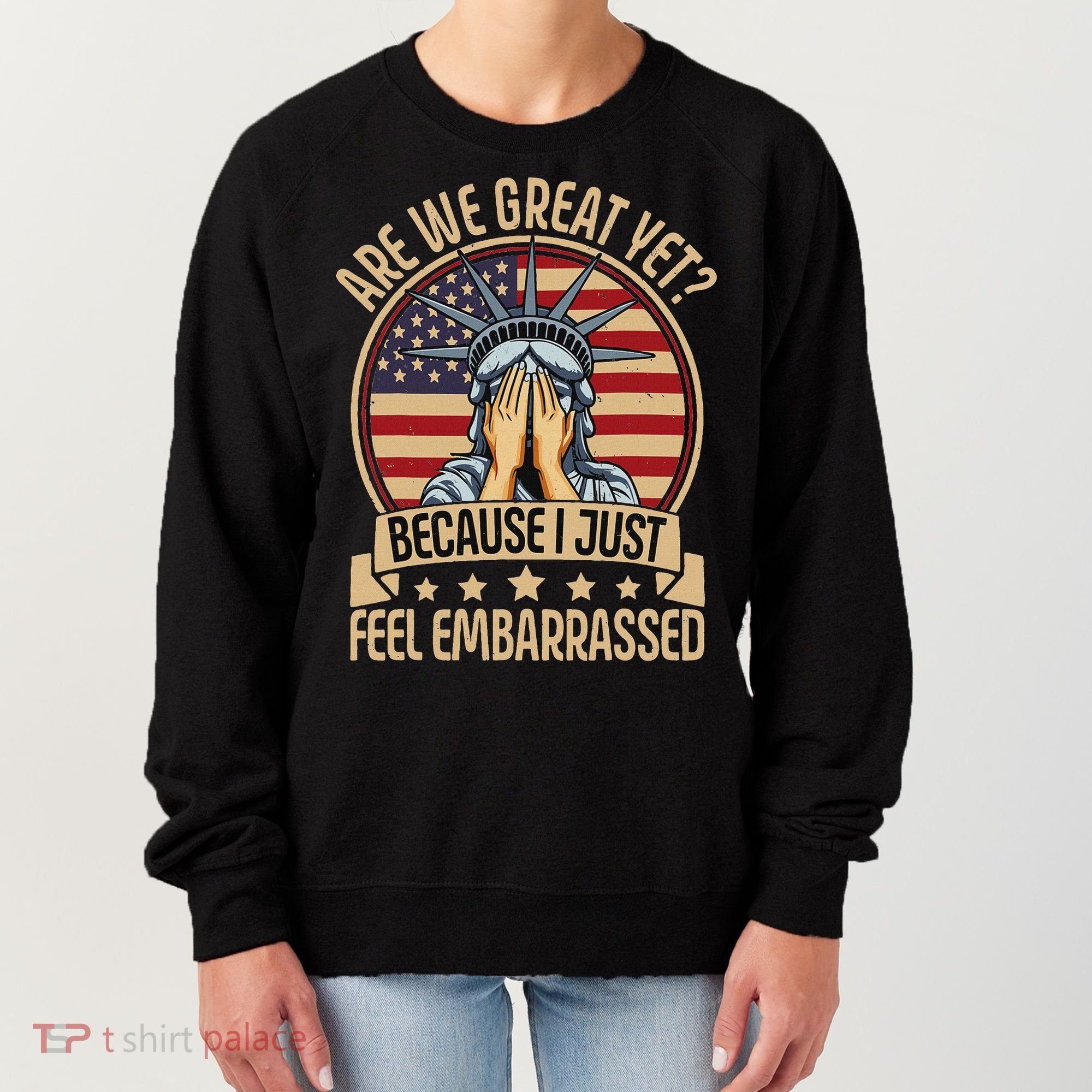 Anti Trump Are We Great Yet Cause I Just Feel Embarrassed Women's Sweatshirt
