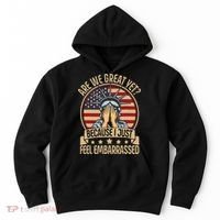 Anti Trump Are We Great Yet Cause I Just Feel Embarrassed Hoodie thumb 0
