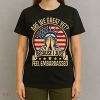 Anti Trump Are We Great Yet Cause I Just Feel Embarrassed T-Shirt thumb 4
