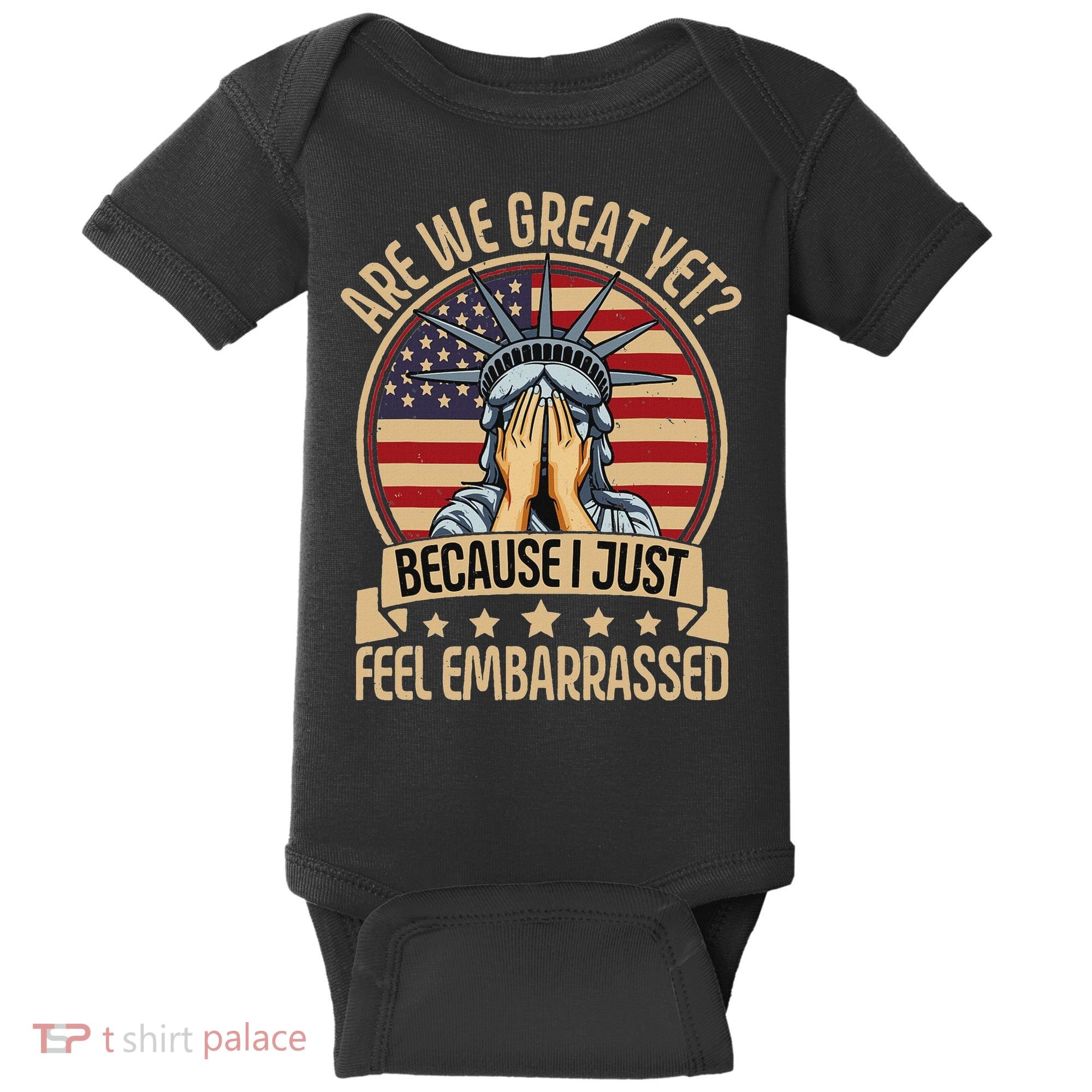 Anti Trump Are We Great Yet Cause I Just Feel Embarrassed Baby Bodysuit