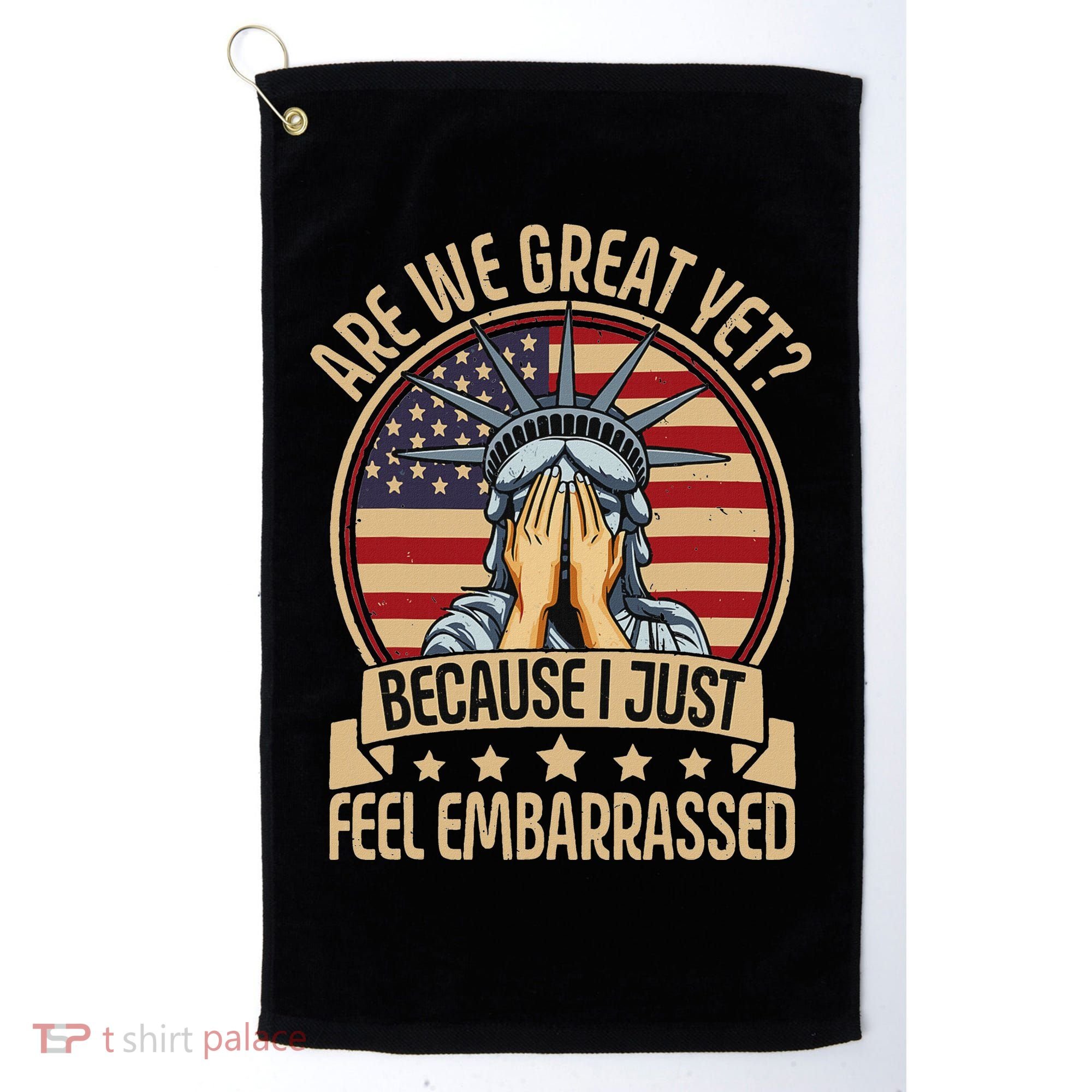 Anti Trump Are We Great Yet Cause I Just Feel Embarrassed Golf Towel
